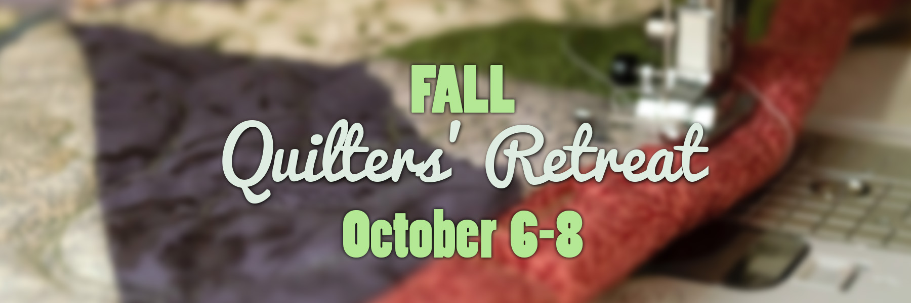 Fall Quilters Retreat Weekday