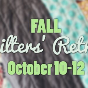 Fall Quilters Retreat Weekend