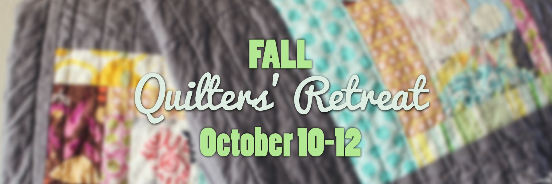 Fall Quilters Retreat Weekend
